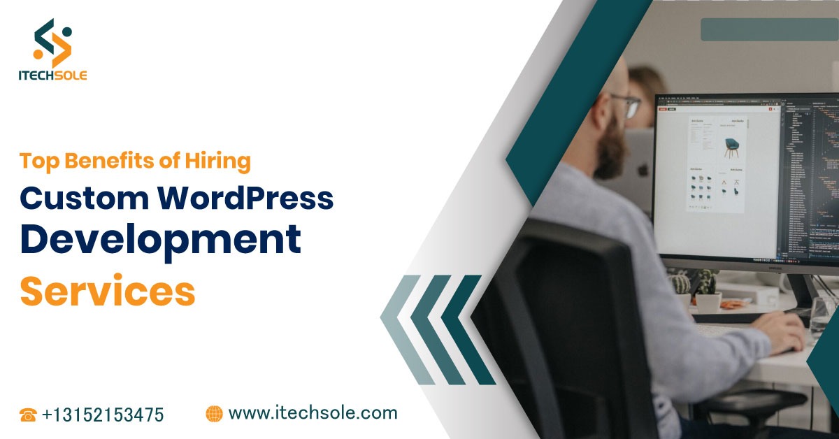 Top Benefits of Hiring Custom WordPress Development Services