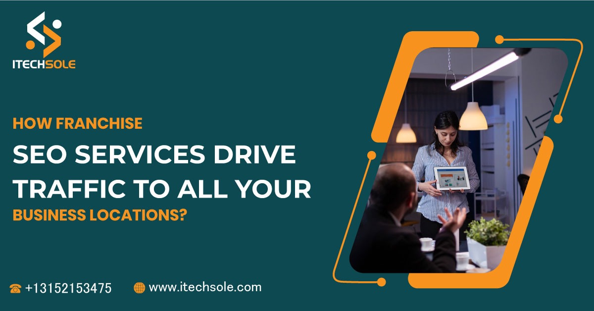 How Franchise SEO Services Drive Traffic to All Your Business Locations?