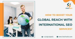 How to Boost Your Global Reach with International SEO Services?