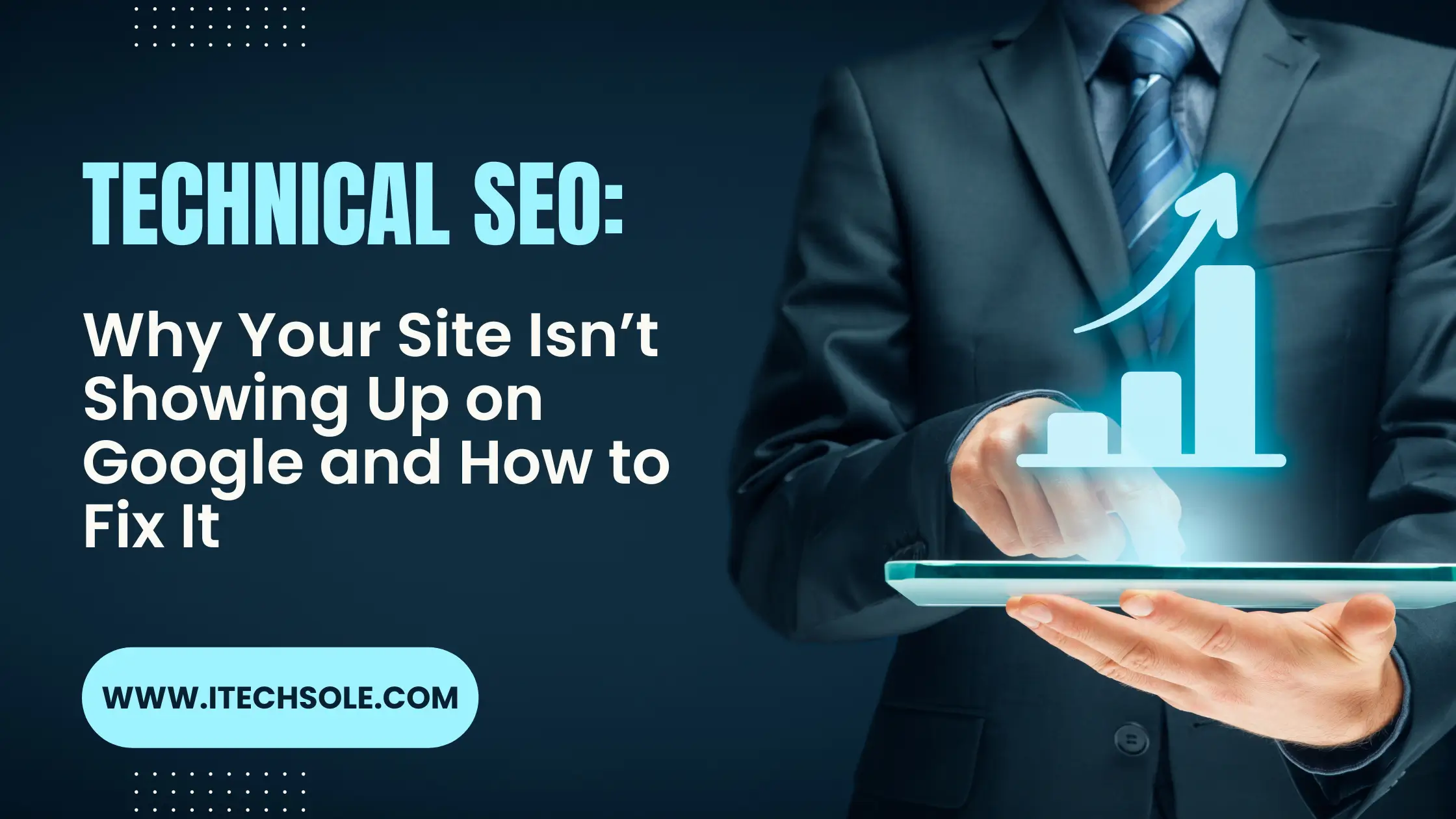 Technical SEO: Why Your Site Isn’t Showing Up on Google and How to Fix It